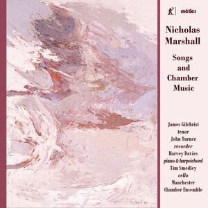 Marshall / Gilchrist / Manchester Chamber Ensemble - Songs & Chamber Music